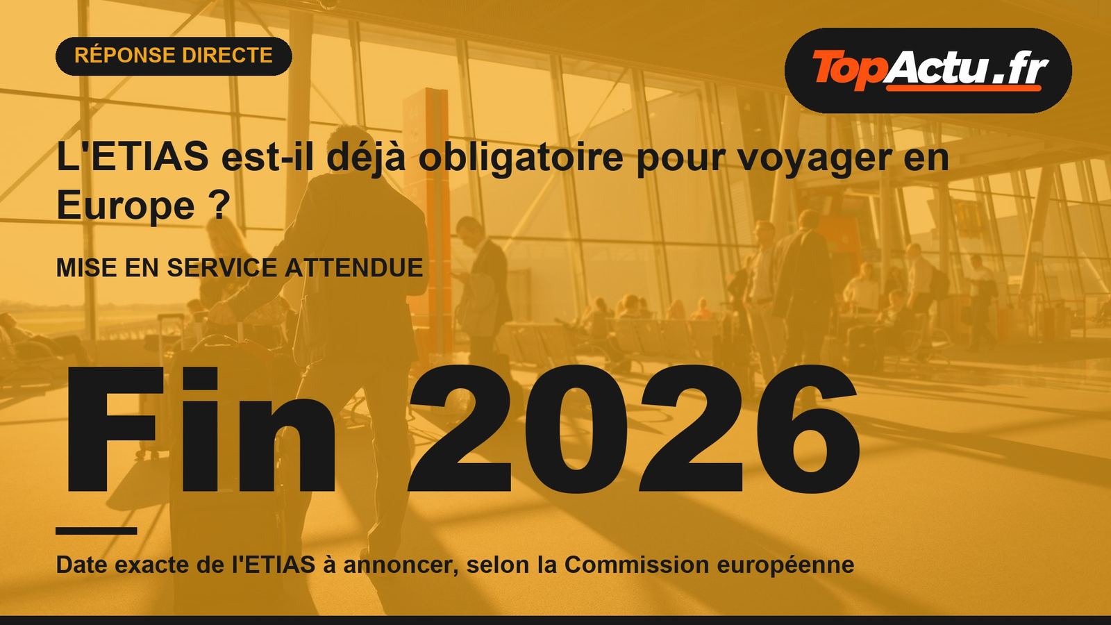 L'ETIAS est-il déjà obligatoire pour voyager en Europe ? : Fin 2026 (date exacte de l'ETIAS à annoncer, selon la Commission européenne)