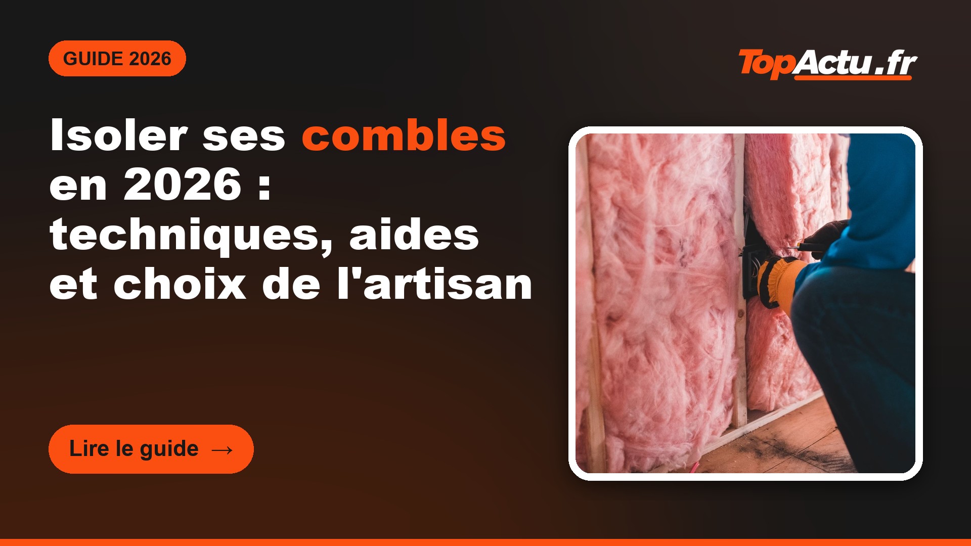 Isoler ses combles en 2026 : techniques, aides et choix de l'artisan, image à la une du guide