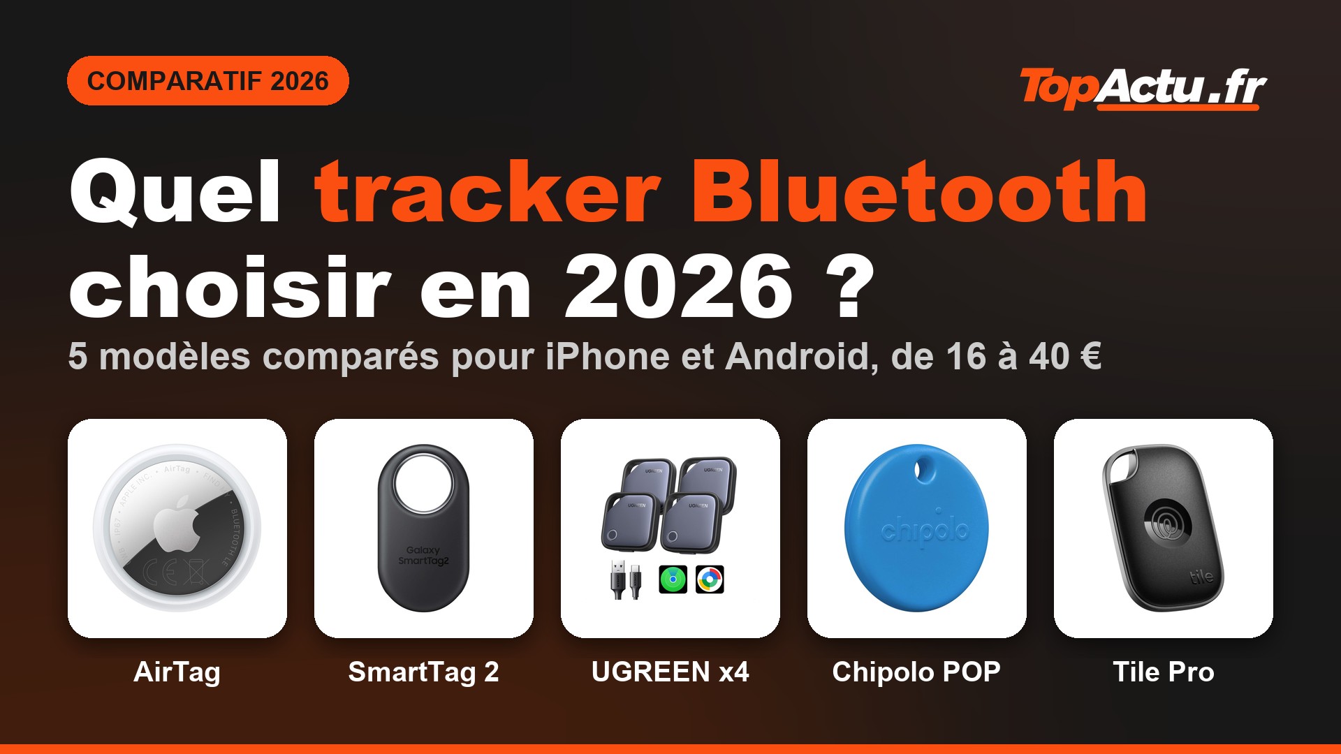 Quel tracker Bluetooth choisir en 2026 : AirTag, SmartTag 2, UGREEN x4, Chipolo POP, Tile Pro