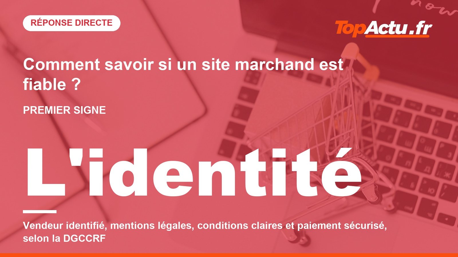 Comment savoir si un site marchand est fiable ? : : L'identité, image à la une
