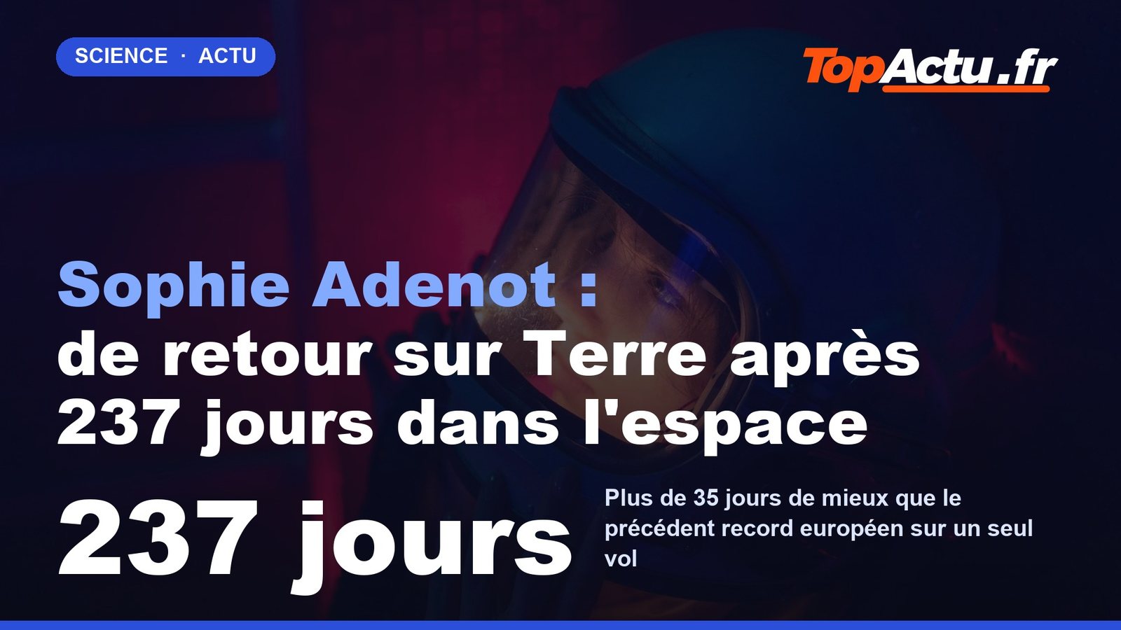 Sophie Adenot : de retour sur Terre après 237 jours dans l'espace : 237 jours, image à la une