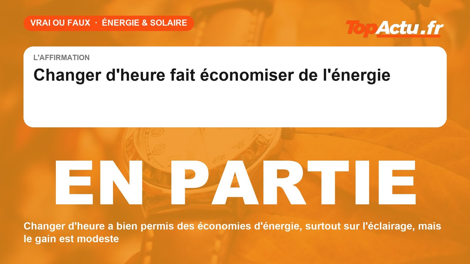 Vrai ou faux : changer d'heure fait économiser de l'énergie : EN PARTIE VRAI, image à la une